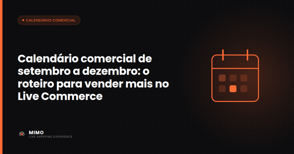 Imagem destacada para Calendário comercial de setembro a dezembro: o roteiro para vender mais no Live Commerce
